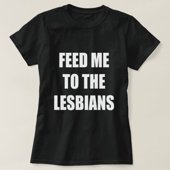 CAMISETA ALIMENTE-ME AOS LESBIANOS (Frente do Design)