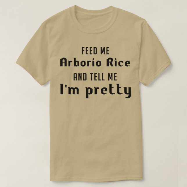 Camiseta Alimente-me arroz Arborio e me diga Ix27m bonito (Frente do Design)