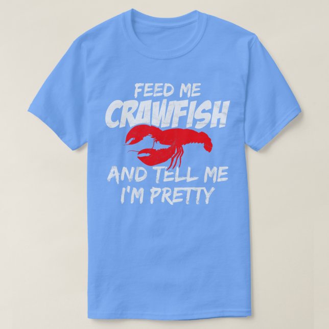 Camiseta Alimente-Me Crawfish E Diga-Me Que Estou Bonito (Frente do Design)