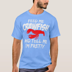 Camiseta Alimente-Me Crawfish E Diga-Me Que Estou Bonito