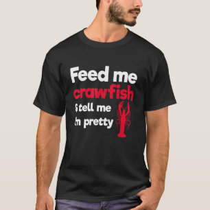 Camiseta Alimente-me Crawfish e diga-me que sou Bonito Craw