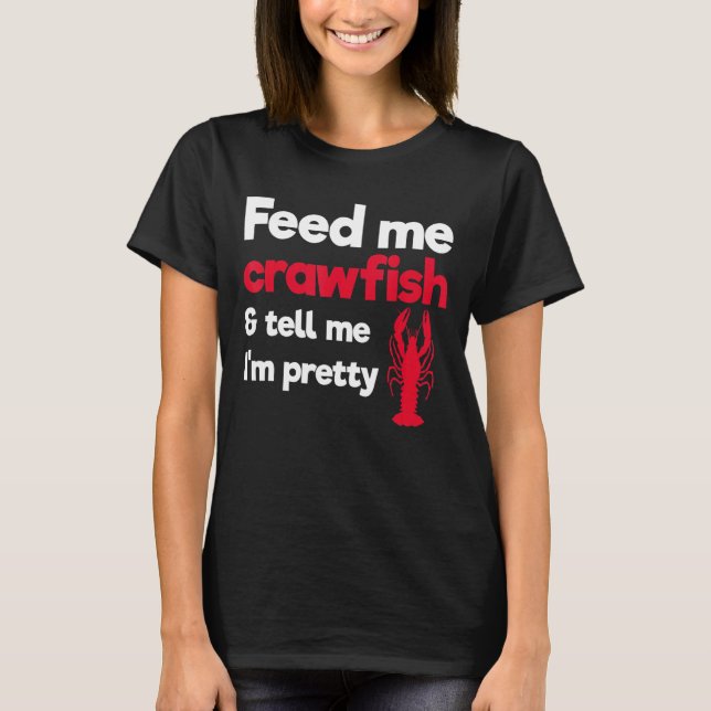 Camiseta Alimente-me Crawfish e diga-me que sou Bonito Craw (Frente)