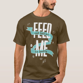 Camiseta ALIMENTE-ME E Diga-Me Que Estou Bonito