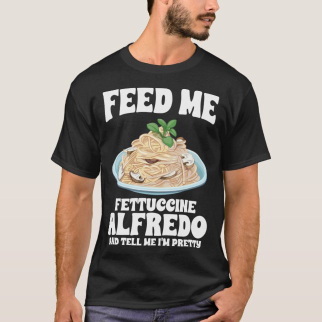 Camiseta Alimente-me Fettuccine Alfredo e diga-me que estou (Frente)