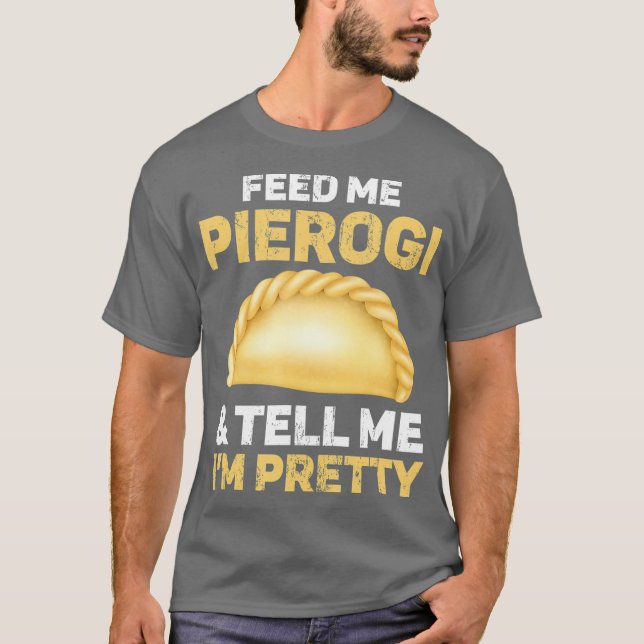 Camiseta Alimente-Me Pierogi E Diga-Me Que Estou Bonito (Frente)