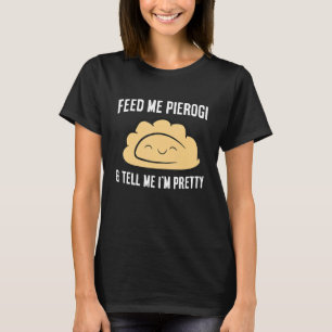 Camiseta Alimente-me Pierogi e diga-me que sou Bonito Idiot