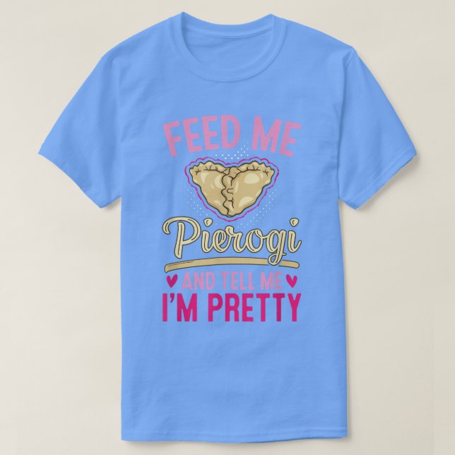 Camiseta Alimente-me Pierogies Baker Fazendo Comida Polones (Frente do Design)