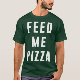 Camiseta Alimente-me Pizza, citação engraçada, citação comi