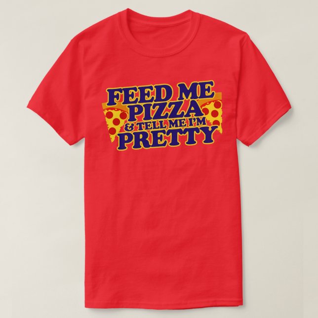 Camiseta Alimente-me pizza e diga-me que estou bonito (Frente do Design)