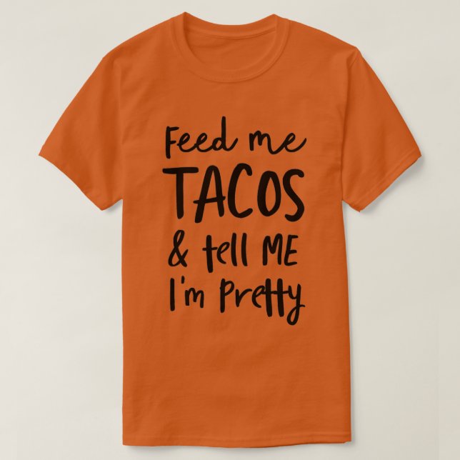 Camiseta Alimente-me tacos e diga-me I_x27_m lindaT-Shirt (Frente do Design)