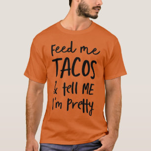Camiseta Alimente-me tacos e diga-me I_x27_m lindaT-Shirt