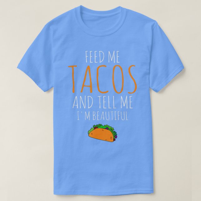 Camiseta Alimente-me tacos me diga que eu sou uma linda ado (Frente do Design)
