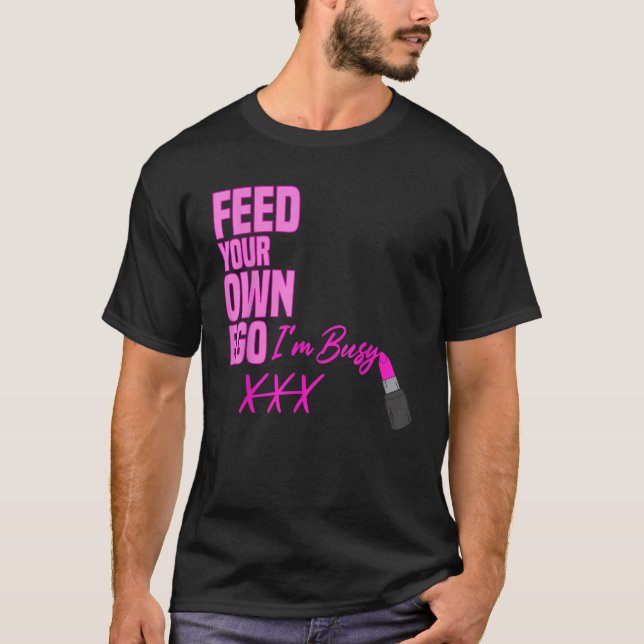 Camiseta Alimente o seu próprio Ego Estou Ocupado Lábio Ros (Frente)
