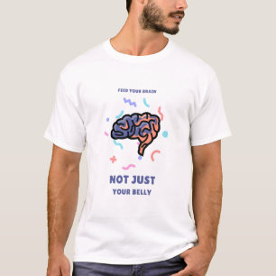 Camiseta Alimente Seu Cérebro Não Apenas Seu Cérebro Do Cér