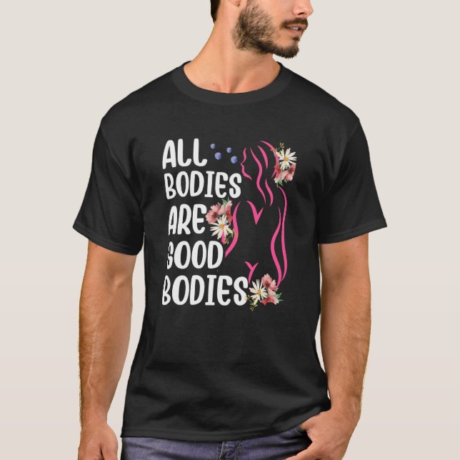Camiseta All Bodies Are Good Bodies Mocking Appearance Body (Frente)
