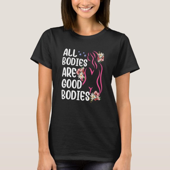 Camiseta All Bodies Are Good Bodies Mocking Appearance Body (Frente)