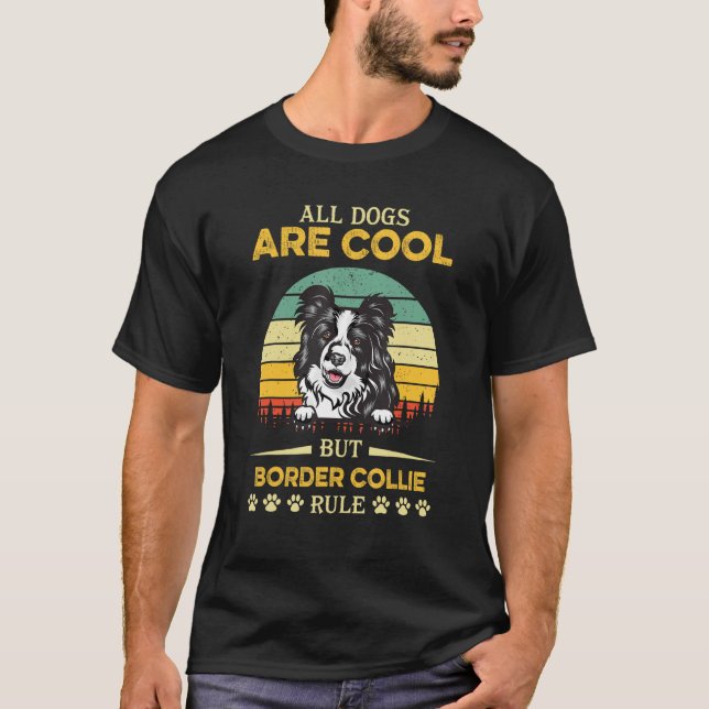 Camiseta All Dogs Are Cool But Border Collie Rule Father s  (Frente)