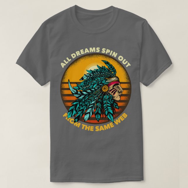 Camiseta All Dreams Spin Out From The Same Web Chieftain 1  (Frente do Design)