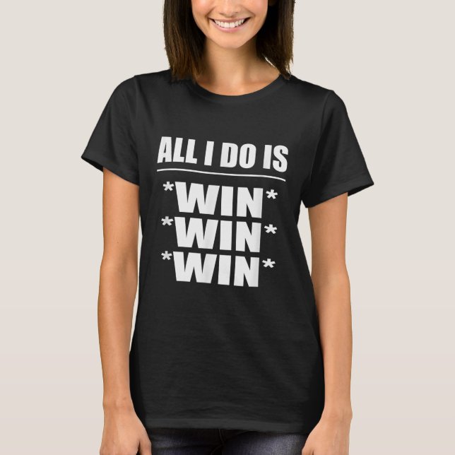 Camiseta All I Do Is Win Win Win  (Frente)