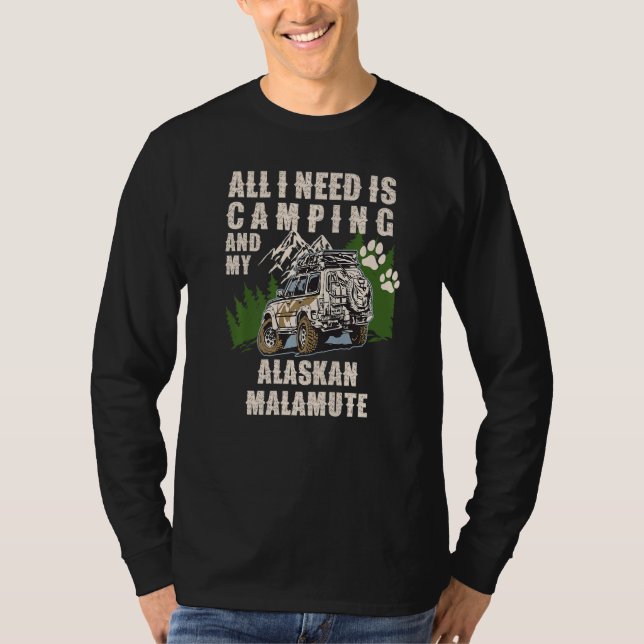 Camiseta All I Need Is Camping And My ALASKAN MALAMUTE Camp (Frente)