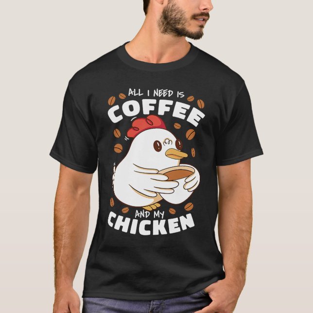 Camiseta All I Need Is Coffee And My Chicken (Frente)