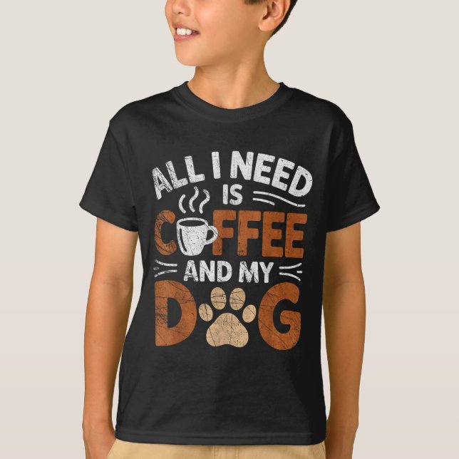 Camiseta All I Need Is Coffee And My Dog Funny Dogs Lover  (Frente)