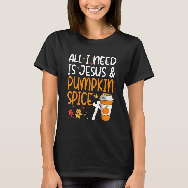 Camiseta All I Need Is Jesus And Pumpkin Spice (Frente)