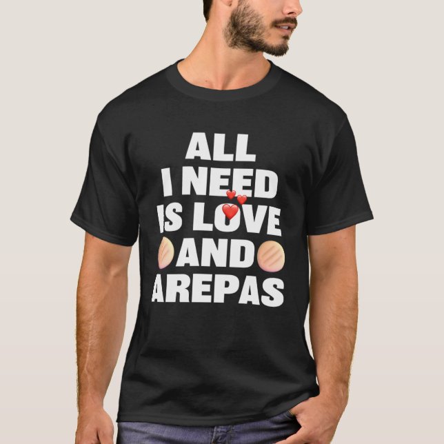 Camiseta All I Need Is Love And Arepas  Colombian Venezuela (Frente)