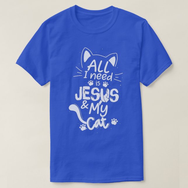 Camiseta All I Need Is My Cat and Jesus Christian Cat Lover (Frente do Design)