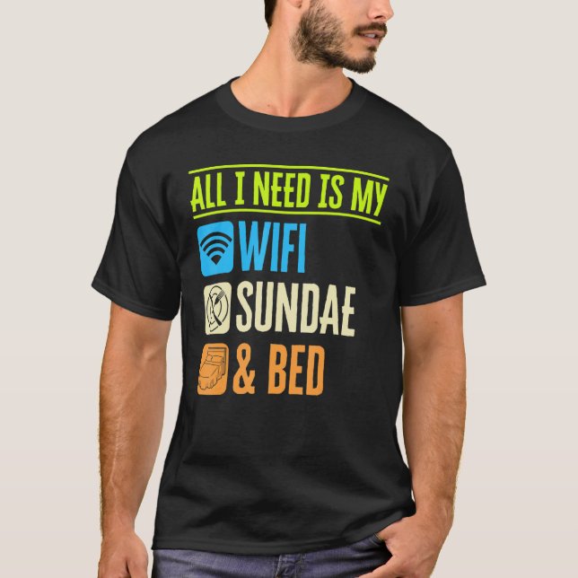 Camiseta All I Need Is My Wifi Sundae And My Bed Lazy Foodi (Frente)