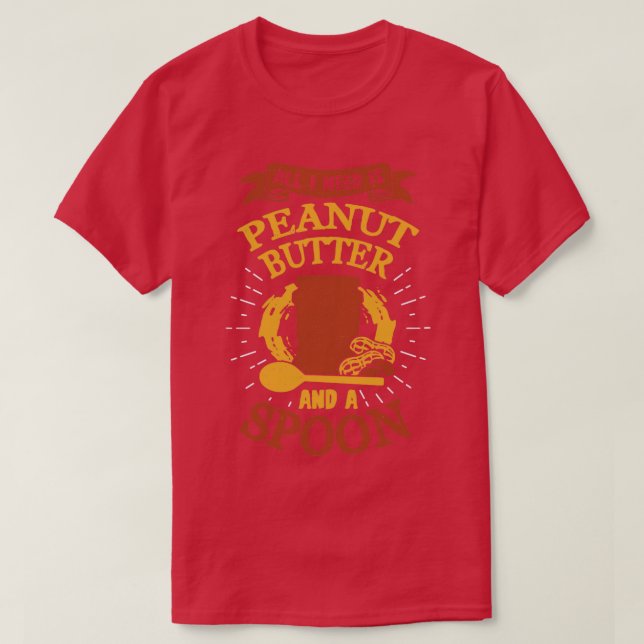Camiseta All I Need Is Peanut Butter And A Spoon  (Frente do Design)