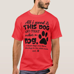 Camiseta All I Need Is This Dog And That Other Dog And Thos