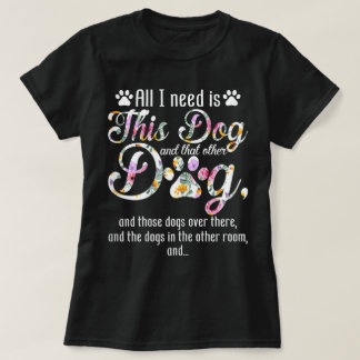 Camiseta All I Need Is This Dog | Funny Floral Pet Design