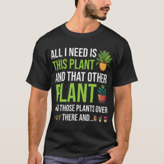 Camiseta All I Need Is This Plant Funny Gardener Gardening 