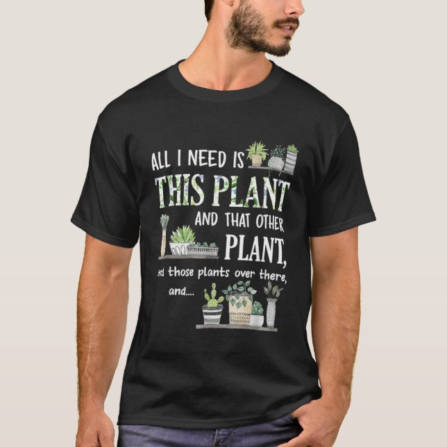 Camiseta All I Need Is This Plant Gardener Florist Landscap (Frente)