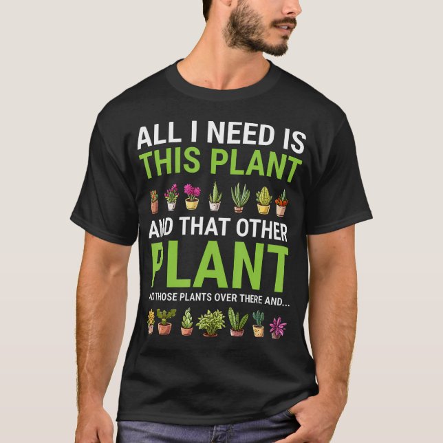 Camiseta All I Need Is This Plant Gardener Gardening Plants (Frente)