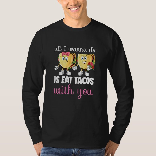 Camiseta All I Wanna Do  Valentine's Day Taco Eating Food C (Frente)