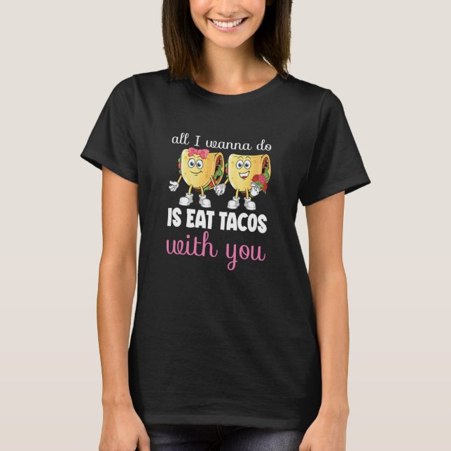 Camiseta All I Wanna Do  Valentine's Day Taco Eating Food C (Frente)