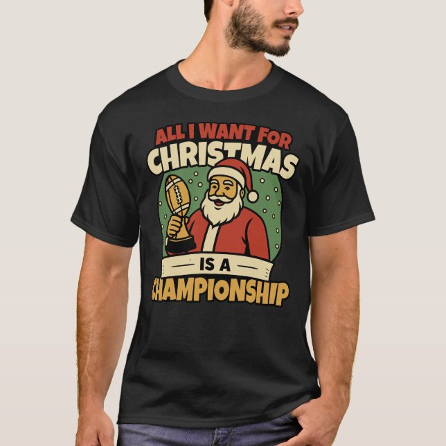 Camiseta All I Want for Christmas Is a Championship Funny (Frente)
