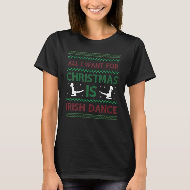 Camiseta All I Want For Christmas is Irish Dance  Ugly Chri (Frente)