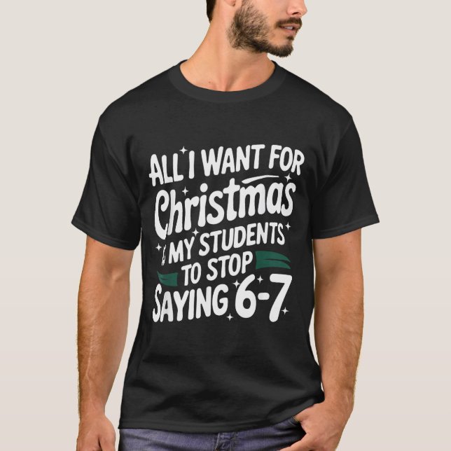 Camiseta All I Want For Christmas Is My Students To Stop Sa (Frente)