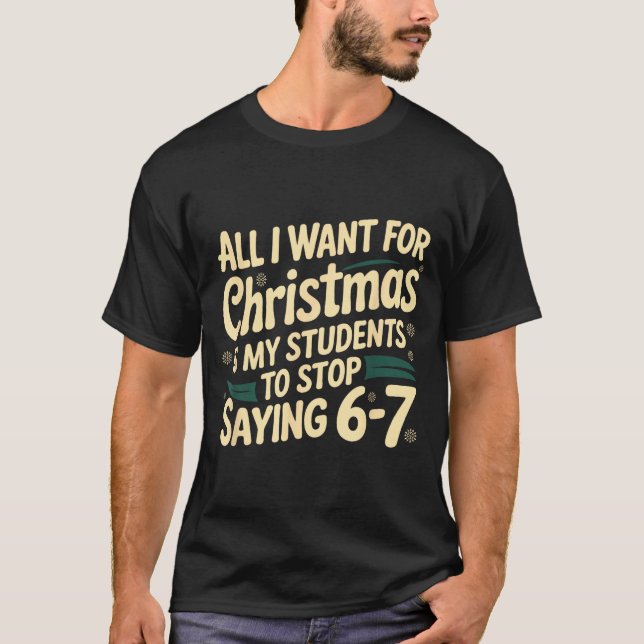 Camiseta All I Want For Christmas Is My Students To Stop Sa (Frente)