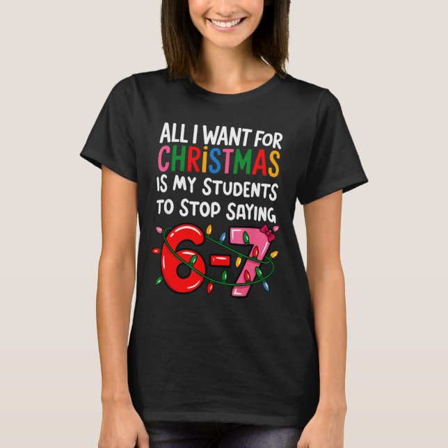 Camiseta All I Want For Christmas Is My Students To Stop Sa (Frente)