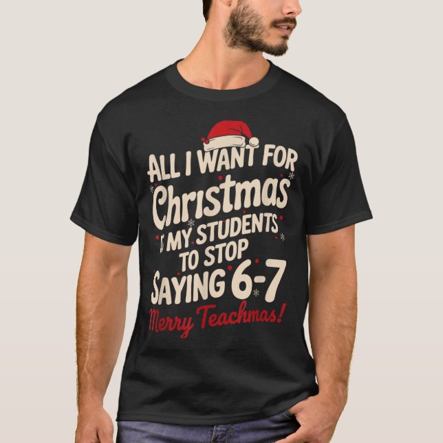 Camiseta All I Want For Christmas Is My Students To Stop Sa (Frente)
