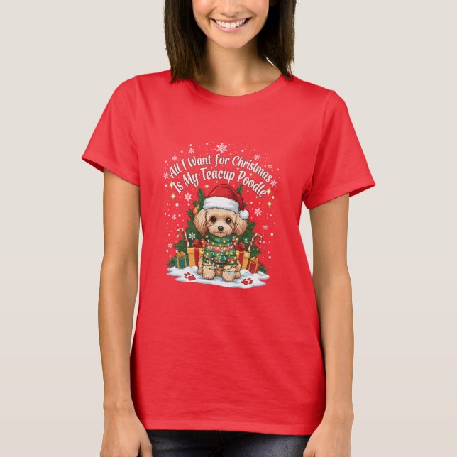 Camiseta All I Want for Christmas Is My Teacup Poodle (Frente)