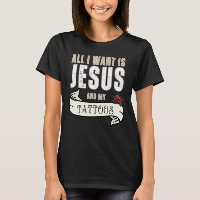 Camiseta All I Want Is Jesus And My Tattoos Christian Humor (Frente)