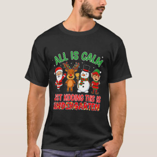 Camiseta All Is Calm Just Kidding Kindergarten Teacher Xmas