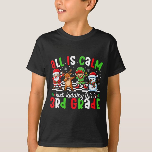 Camiseta All Is Calm Just Kidding This Is 3rd Grade Christm (Frente)
