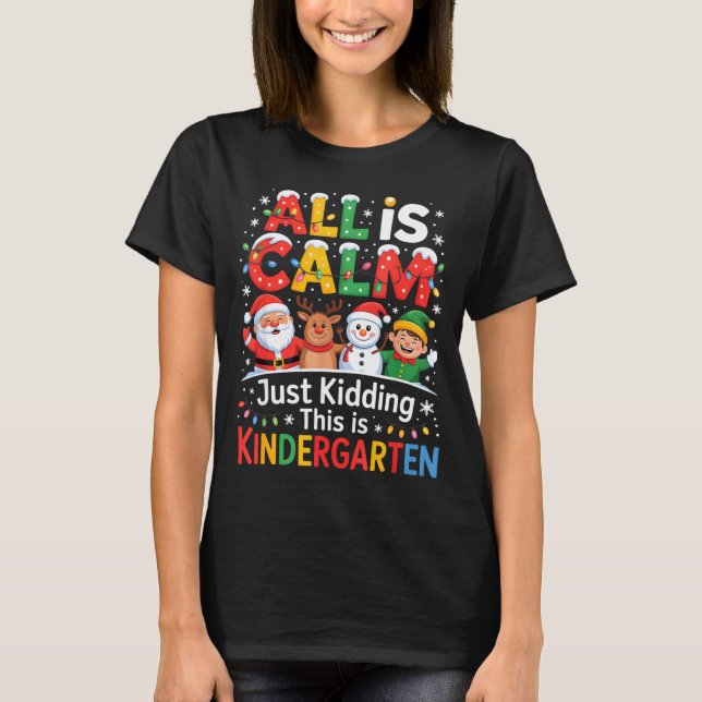 Camiseta All Is Calm Just Kidding This Is Kindergarten Chri (Frente)