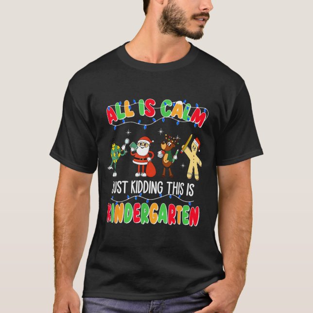 Camiseta All Is Calm Just Kidding This Is Kindergarten Chri (Frente)
